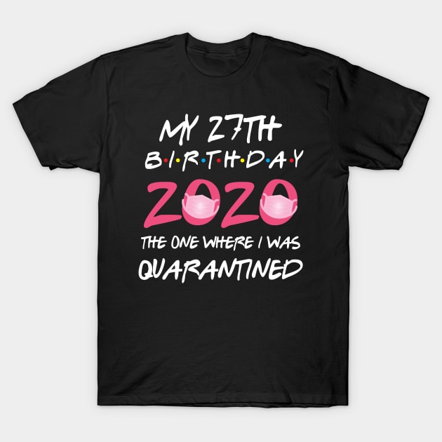 27th birthday 2020 the one where i was quarantined T-Shirt by GillTee